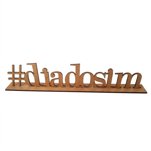Palavra #DiaDoSim em MDF Cru 3mm com Base | Mesa de Bolo
