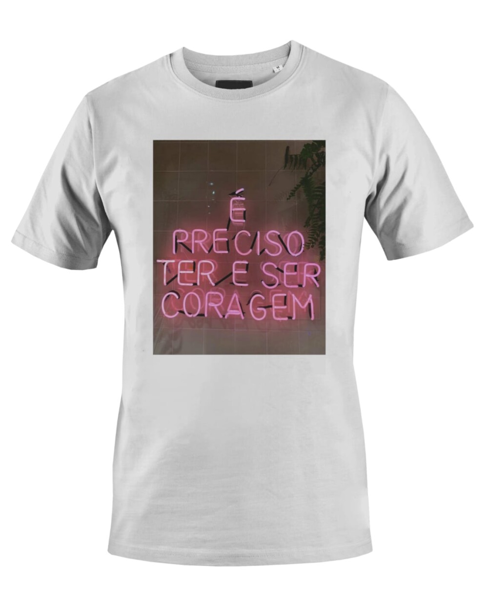 Camiseta Camisa É preciso ter coragem
