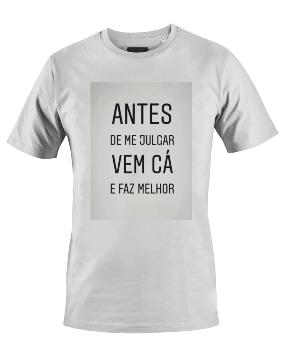 Camiseta Camisa Antes de me julgar vem ca e faz melhor
