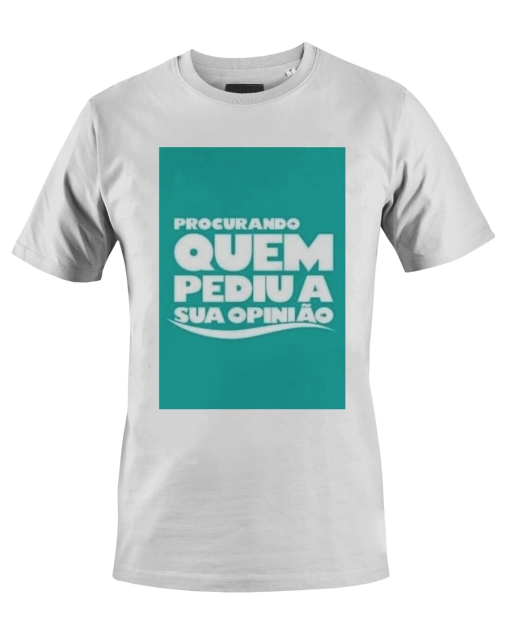 Camiseta Camisa Procurando quem pediu sua opnião