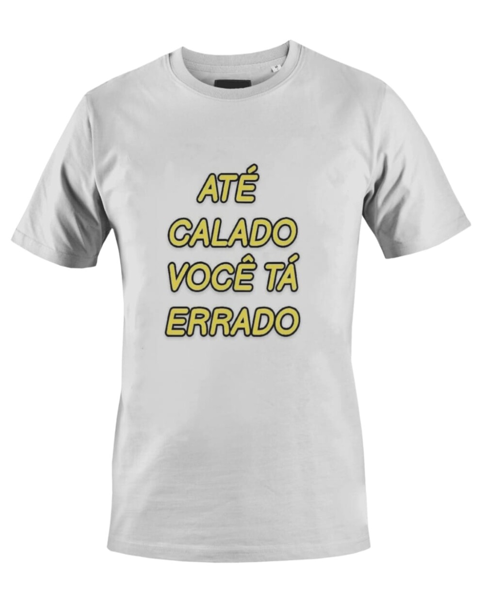 Camiseta Camisa Até Calado você ta errado