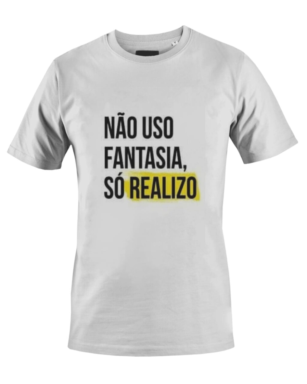 Camiseta Camisa Não uso Fantasia só realizo