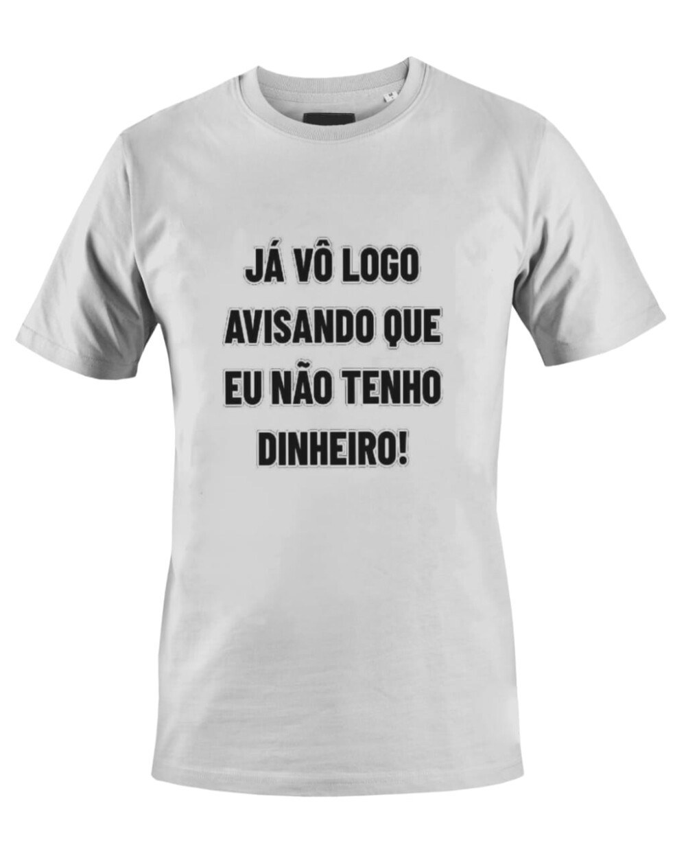 Camiseta Camisa já vou logo avisando que não tenho dinheiro