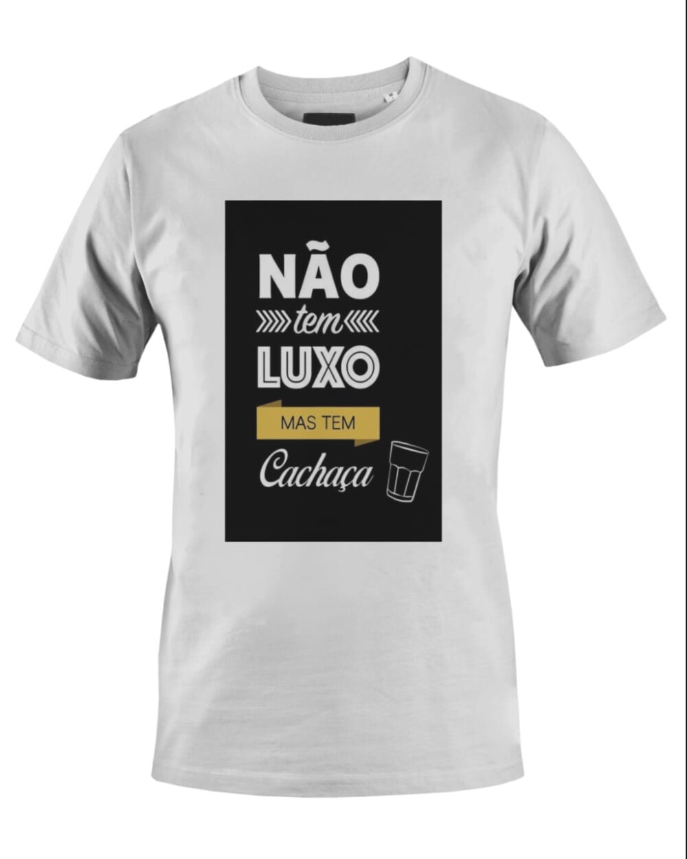 Camiseta Camisa Não tem luxo mas tem cachaça