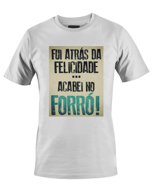 Camiseta Camisa Felicidade Forró