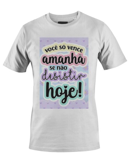 Camiseta Camisa Voce só vence amanhã se não desistir hoje