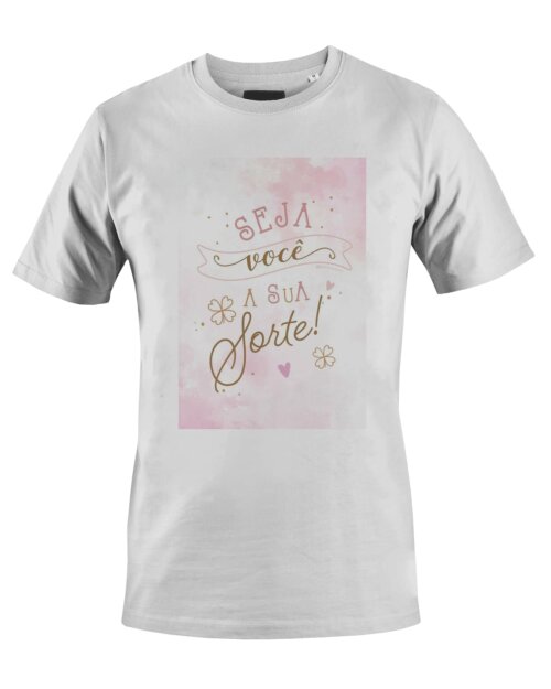 Camiseta Camisa Seja você a sua sorte