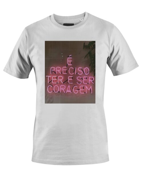 Camiseta Camisa É preciso ter coragem