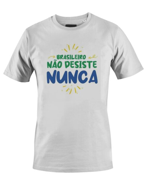 Camiseta Camisa Brasileiro não desiste nunca