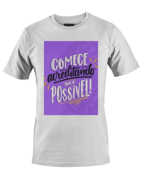 Camiseta Camisa comece acreditando que é possivel