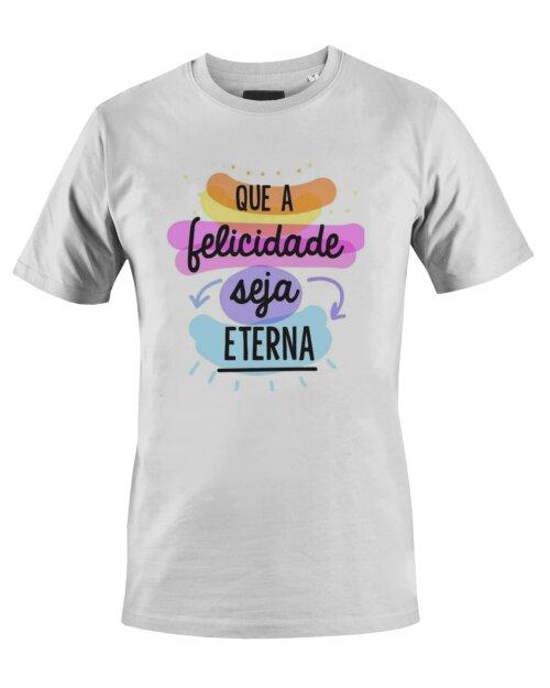 Camiseta Camisa Que a felicidade seja eterna