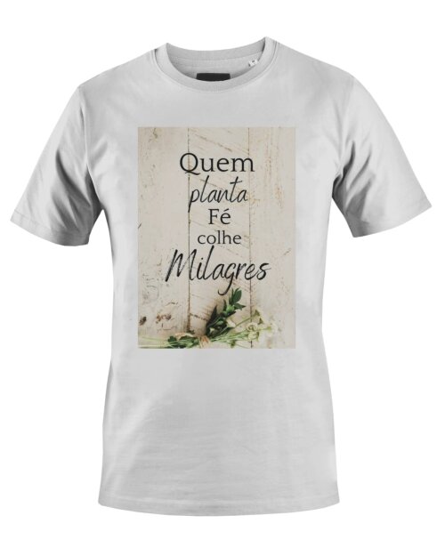 Camiseta Camisa Quem Planta fé colhe milagres