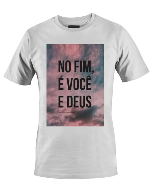Camiseta Camisa No fim é você e Deus