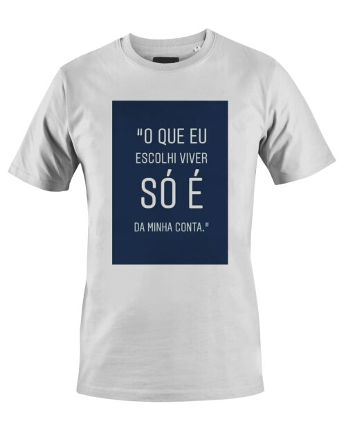 Camiseta Camisa O que eu Escolhi Viver só é da minha conta
