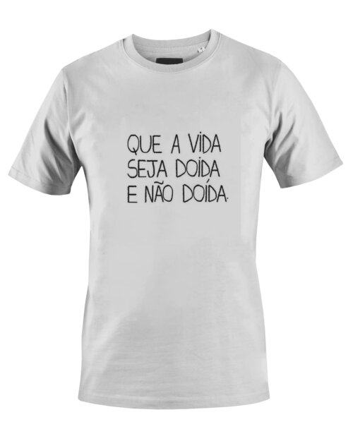 Camiseta Camisa Que a vida seja doida e não doída
