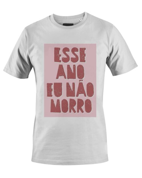 Camiseta Camisa Esse Ano eu Não Morro
