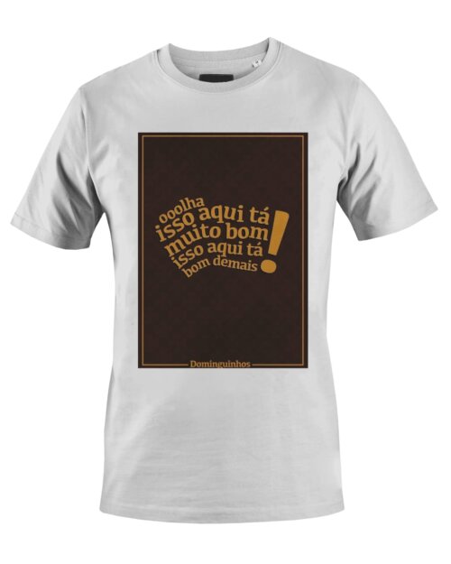 Camiseta Camisa Isso Aqui ta bom demais Dominguinhos