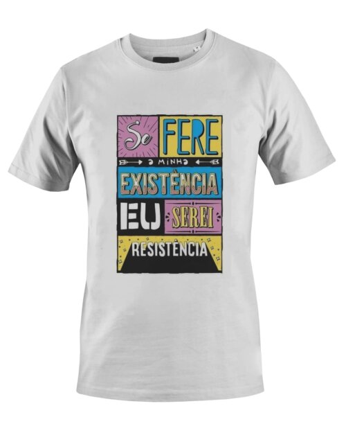Camiseta Camisa Se fere Minha existência serei resistencia