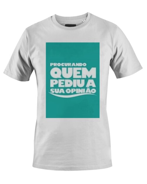 Camiseta Camisa Procurando quem pediu sua opnião