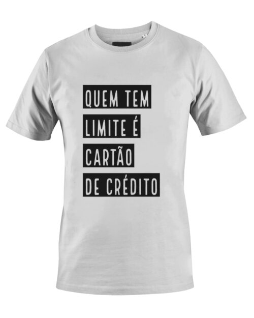 Camiseta Camisa Quem tem limite é cartão