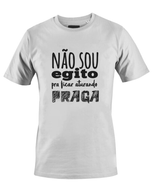 Camiseta Camisa Não sou Egito pra ficar aturando praga