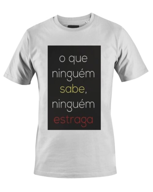 Camiseta Camisa O que ninguém sabe ninguém estraga