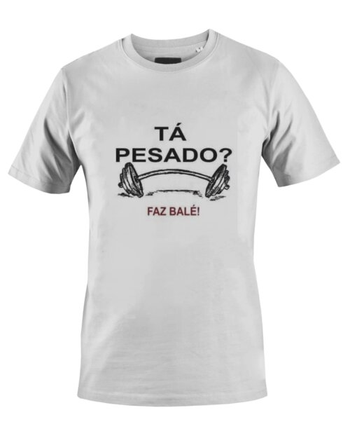 Camiseta Camisa Musculação ta pesado faz Balé
