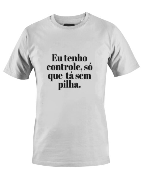 Camiseta Camisa Eu tenho controle só que ta sem pilha