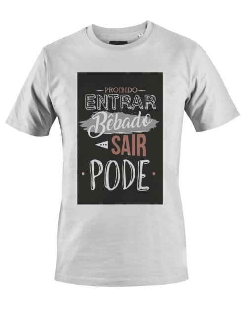 Camiseta Camisa proibido entrar bêbado sair pode
