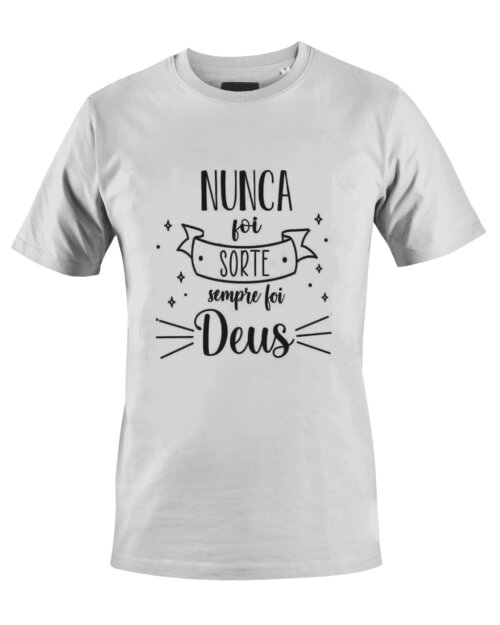 Camiseta Camisa Nunca Foi Sorte sempre foi Deus