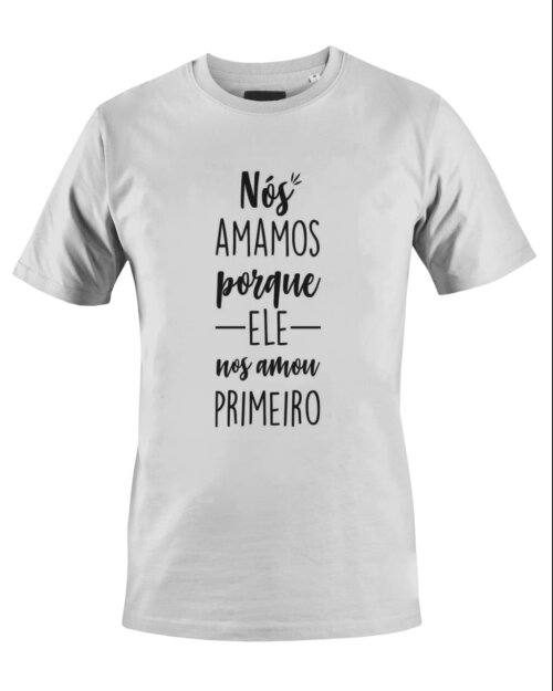 Camiseta Camisa Nos Amamos Porque ele Nos Amou