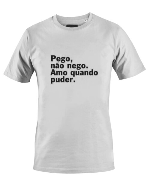 Camiseta Camisa Pego não nego Amo Quando puder