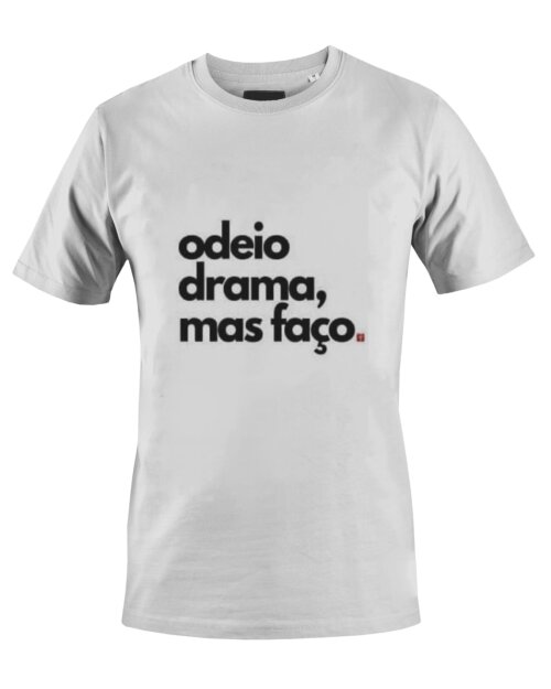 Camiseta Camisa Odeio Drama Mas Faço
