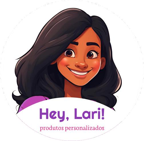 Hey Lari! Produtos personalizados