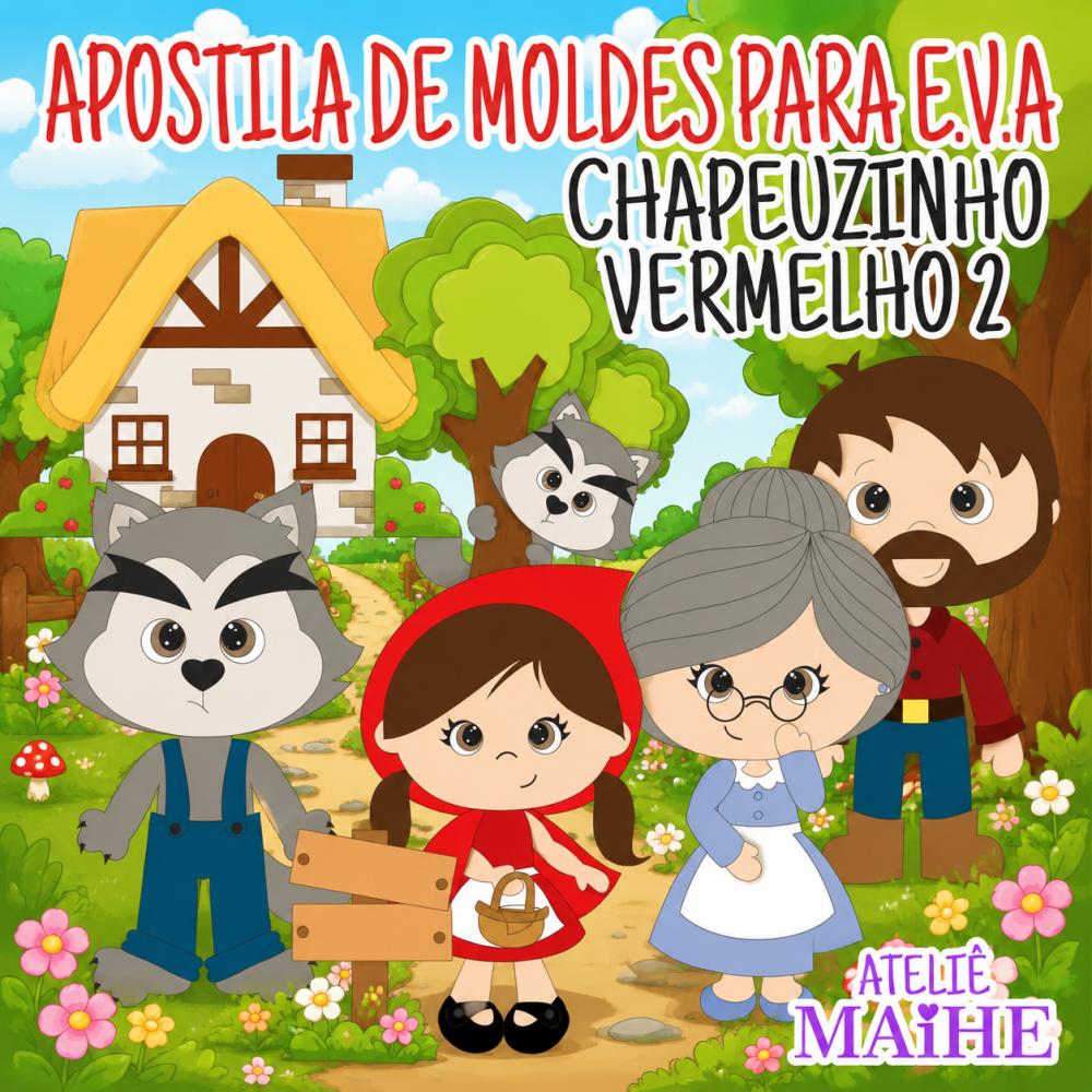 CHAPEUZINHO VERMELHO 2 - Apostila de Moldes EVA