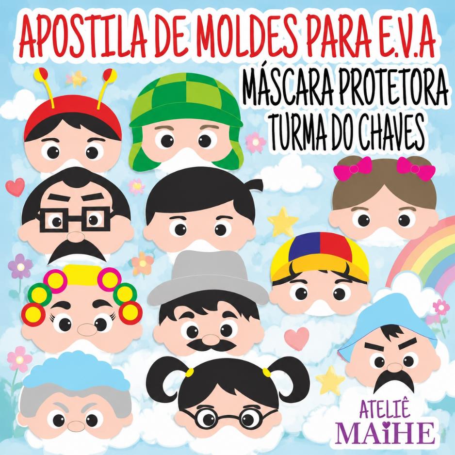 APOSTILA DE MOLDES PARA EVA MÁSCARA PROTETORA TURMA DO CHAVES