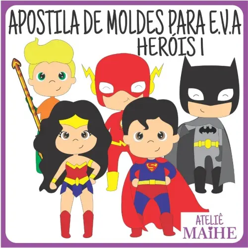 HERÓIS 1 apostila de moldes