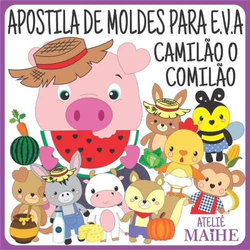 CAMILÃO O COMILÃO - Apostila de Moldes EVA