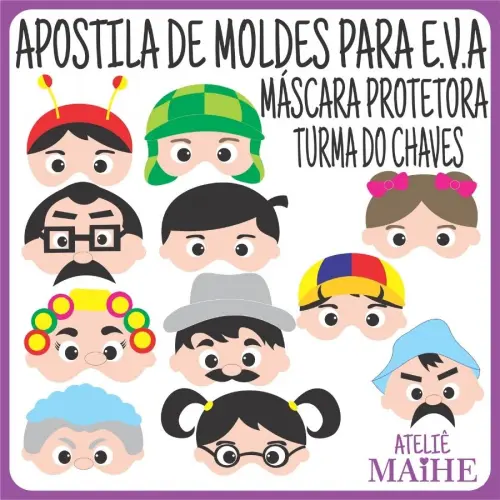 APOSTILA DE MOLDES PARA EVA MÁSCARA PROTETORA TURMA DO CHAVES