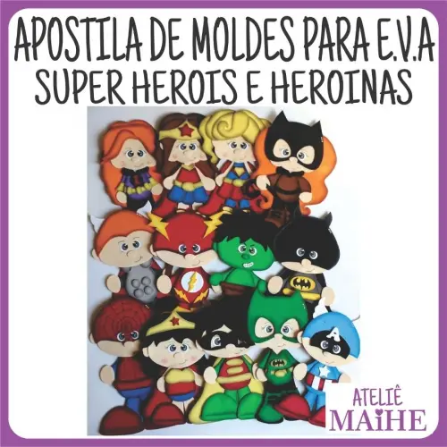 APOSTILA DE MOLDES PARA EVA SUPER HERÓIS E HEROÍNAS