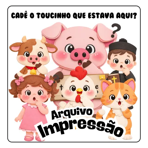 CADÊ O TOUCINHO QUE ESTAVA AQUI? - Arquivo para Impressão