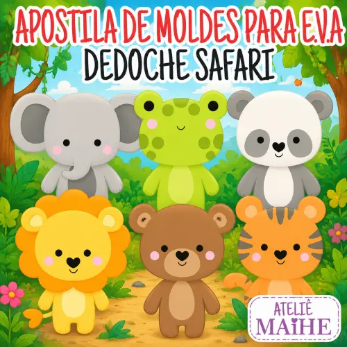 DEDOCHE SAFARI - Apostila de Moldes EVA