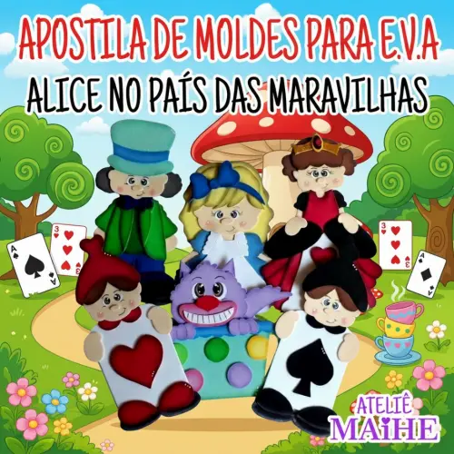 ALICE NO PAIS DAS MARAVILHAS - APOSTILA DE MOLDES PARA EVA