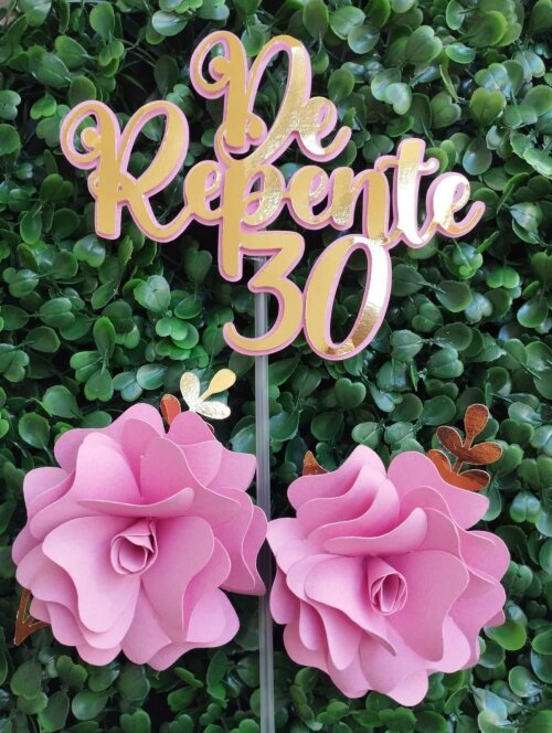 TOPO DE BOLO DE REPENTE  30-TOPO COM FLORES-ANIVERSÁRIO-ENVIO R?