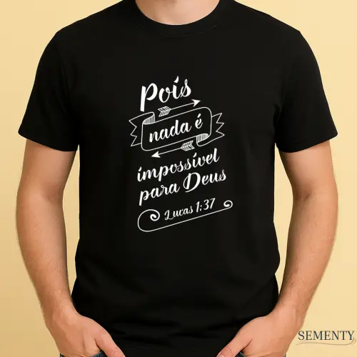 Camiseta Cristã com Versículo Bíblico Pois nada é impossível para Deus