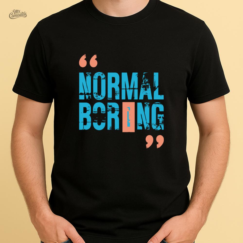Camiseta Masculina Artesanal Normal is Boring – Estampa Criativ