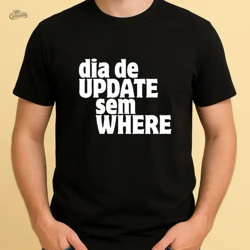 Camiseta Engraçada para Programador com Estampa Dia de UPDATE sem WHERE – Presente Criativo e Nerd