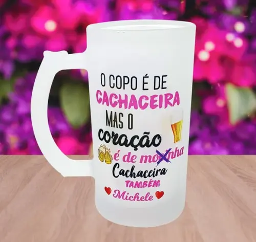 Caneca Chopp Copo É de Cachaceira Mas o Coração É de Mocinha