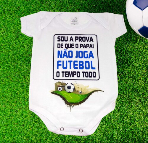 Body Baby Sou a Prova Que Papai Não Joga Futebol Tempo Todo