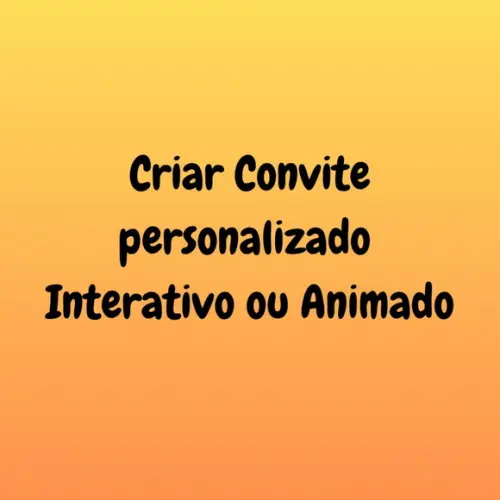 Criar Convite Animado/ Interativo Personalizado